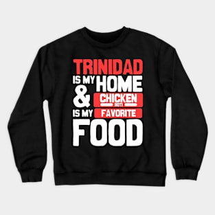 Trinidad Is My Home | Chicken Roti Is My Favorite Food Crewneck Sweatshirt